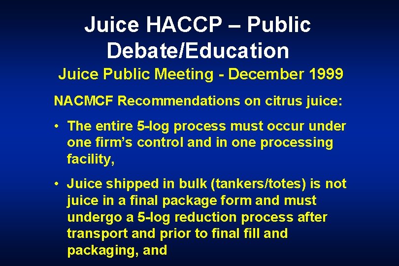 Juice HACCP – Public Debate/Education Juice Public Meeting - December 1999 NACMCF Recommendations on