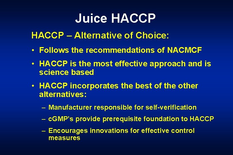Juice HACCP – Alternative of Choice: • Follows the recommendations of NACMCF • HACCP