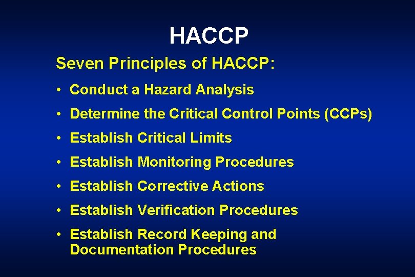 HACCP Seven Principles of HACCP: • Conduct a Hazard Analysis • Determine the Critical