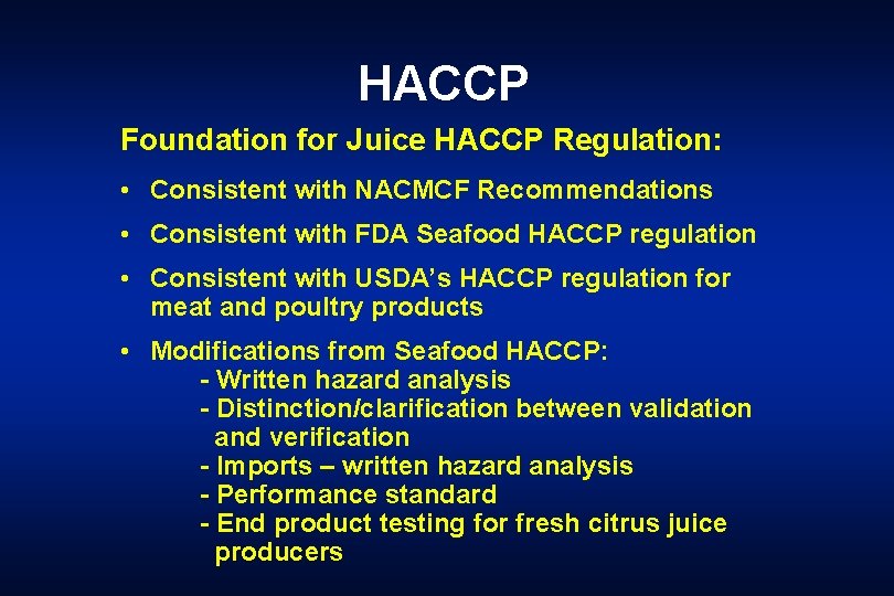 HACCP Foundation for Juice HACCP Regulation: • Consistent with NACMCF Recommendations • Consistent with