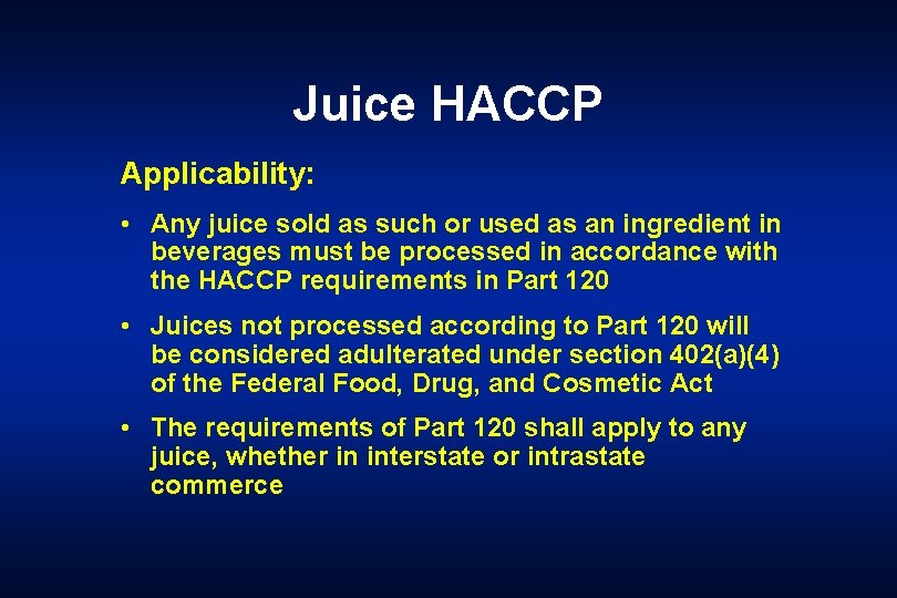 Juice HACCP Applicability: • Any juice sold as such or used as an ingredient