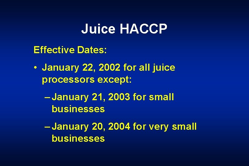 Juice HACCP Effective Dates: • January 22, 2002 for all juice processors except: –