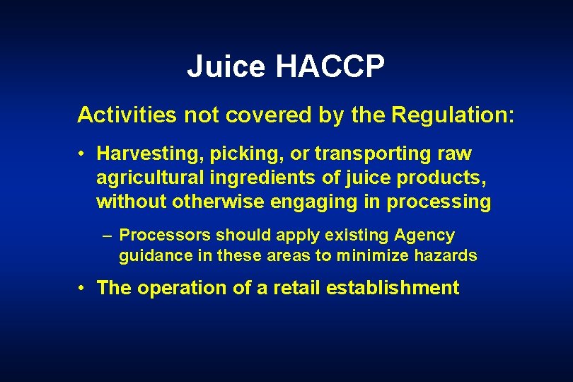 Juice HACCP Activities not covered by the Regulation: • Harvesting, picking, or transporting raw