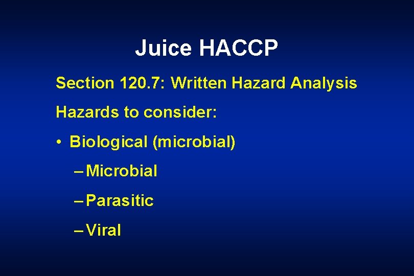 Juice HACCP Section 120. 7: Written Hazard Analysis Hazards to consider: • Biological (microbial)
