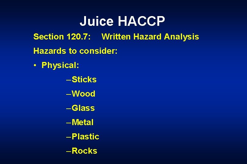 Juice HACCP Section 120. 7: Written Hazard Analysis Hazards to consider: • Physical: –