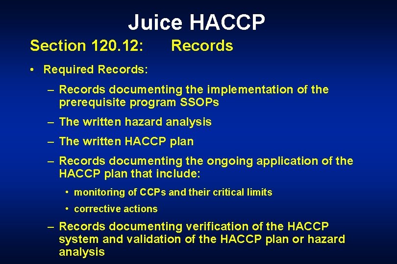 Juice HACCP Section 120. 12: Records • Required Records: – Records documenting the implementation