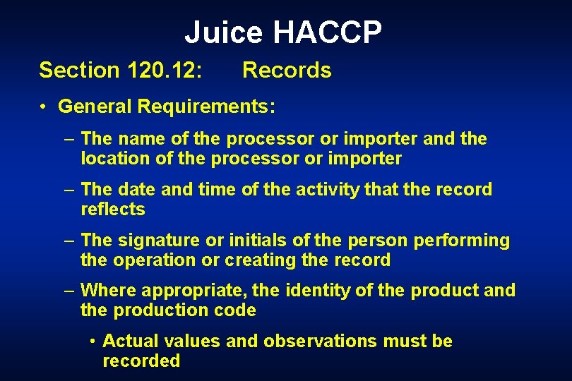Juice HACCP Section 120. 12: Records • General Requirements: – The name of the
