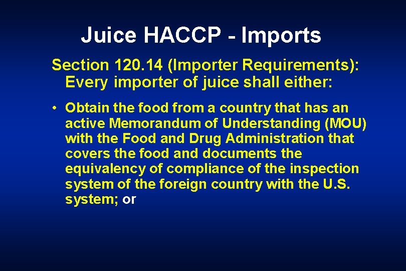 Juice HACCP - Imports Section 120. 14 (Importer Requirements): Every importer of juice shall