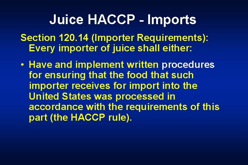 Juice HACCP - Imports Section 120. 14 (Importer Requirements): Every importer of juice shall