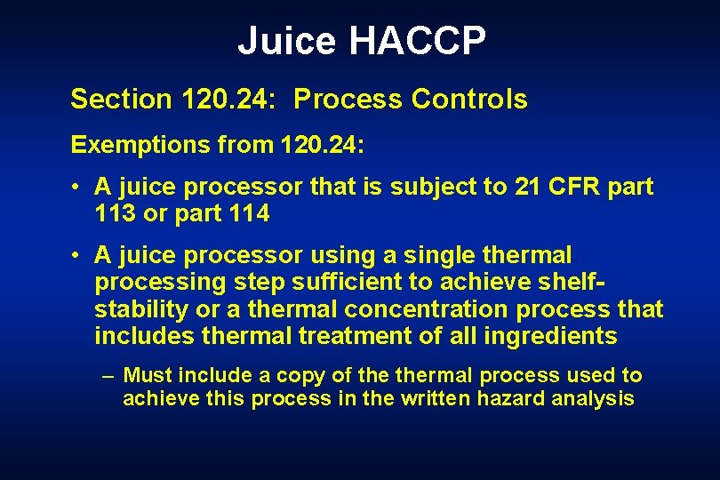 Juice HACCP Section 120. 24: Process Controls Exemptions from 120. 24: • A juice