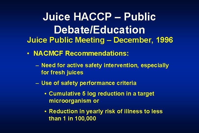 Juice HACCP – Public Debate/Education Juice Public Meeting – December, 1996 • NACMCF Recommendations: