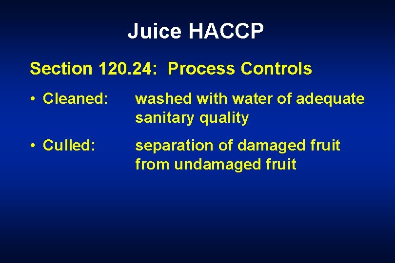 Juice HACCP Section 120. 24: Process Controls • Cleaned: washed with water of adequate