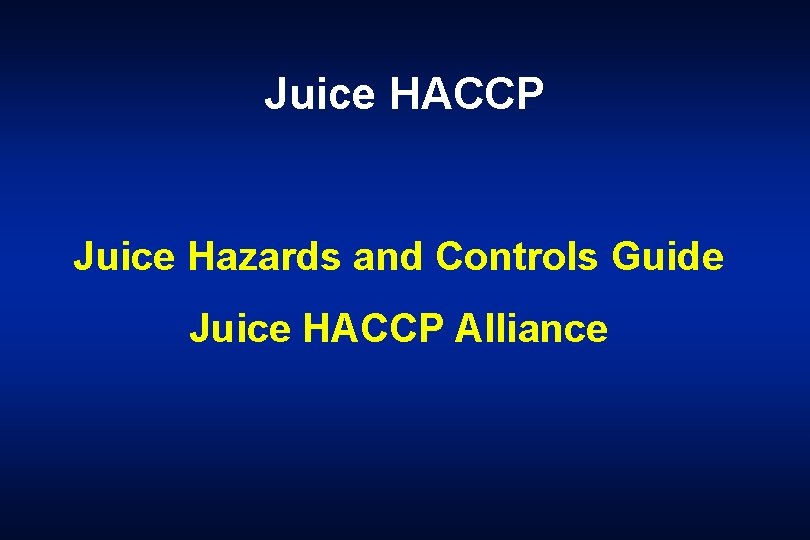 Juice HACCP Juice Hazards and Controls Guide Juice HACCP Alliance 