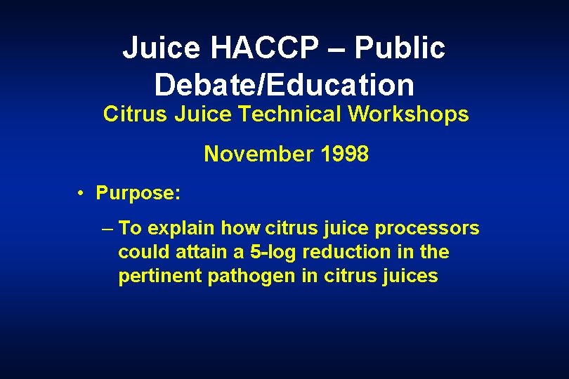 Juice HACCP – Public Debate/Education Citrus Juice Technical Workshops November 1998 • Purpose: –