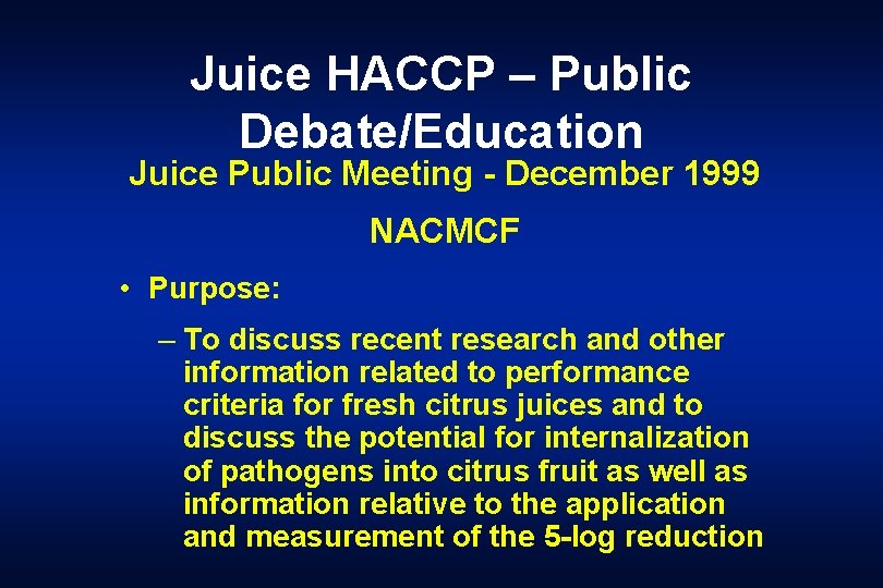 Juice HACCP – Public Debate/Education Juice Public Meeting - December 1999 NACMCF • Purpose: