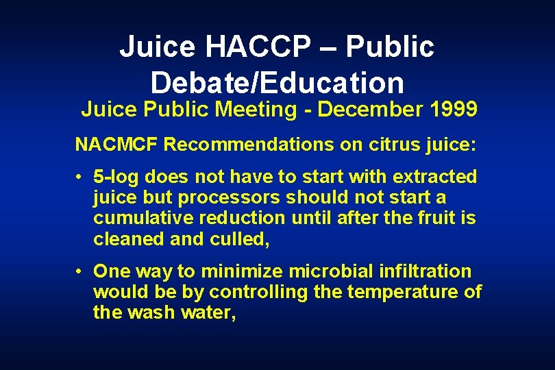 Juice HACCP – Public Debate/Education Juice Public Meeting - December 1999 NACMCF Recommendations on