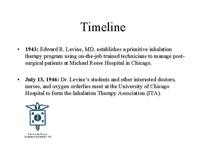 Timeline • 1943: Edward R. Levine, MD, establishes a primitive inhalation therapy program using