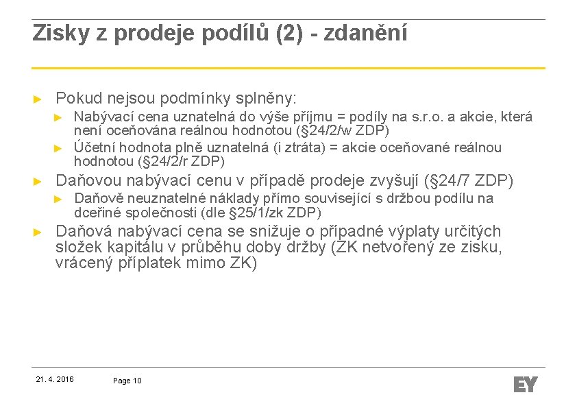 Zisky z prodeje podílů (2) - zdanění ► Pokud nejsou podmínky splněny: ► ►