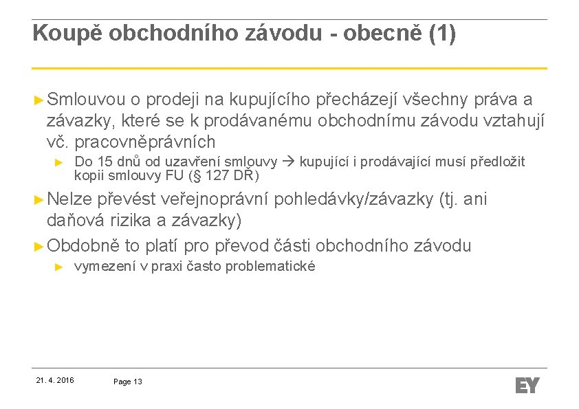 Koupě obchodního závodu - obecně (1) ► Smlouvou o prodeji na kupujícího přecházejí všechny