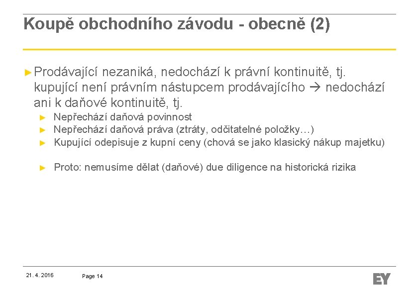 Koupě obchodního závodu - obecně (2) ► Prodávající nezaniká, nedochází k právní kontinuitě, tj.