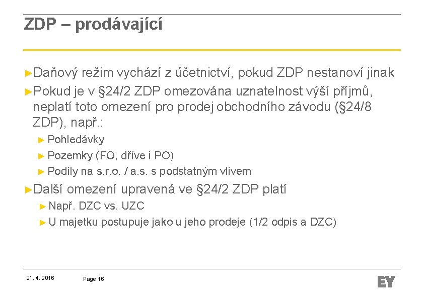 ZDP – prodávající ►Daňový režim vychází z účetnictví, pokud ZDP nestanoví jinak ►Pokud je