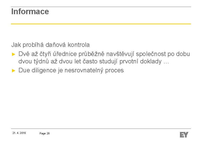 Informace Jak probíhá daňová kontrola ► Dvě až čtyři úřednice průběžně navštěvují společnost po