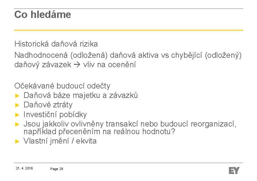 Co hledáme Historická daňová rizika Nadhodnocená (odložená) daňová aktiva vs chybějící (odložený) daňový závazek