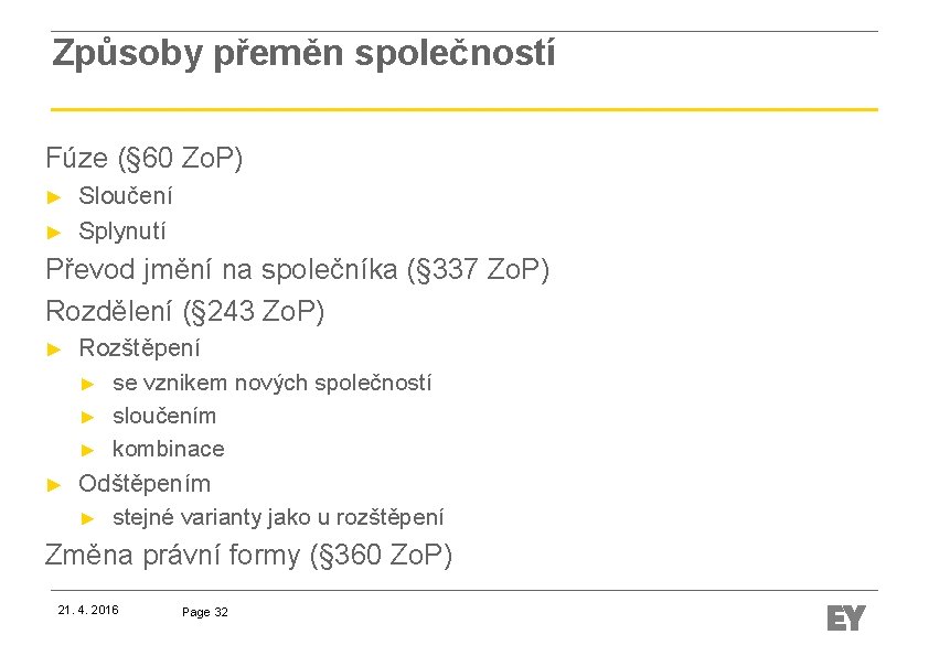 Způsoby přeměn společností Fúze (§ 60 Zo. P) ► ► Sloučení Splynutí Převod jmění