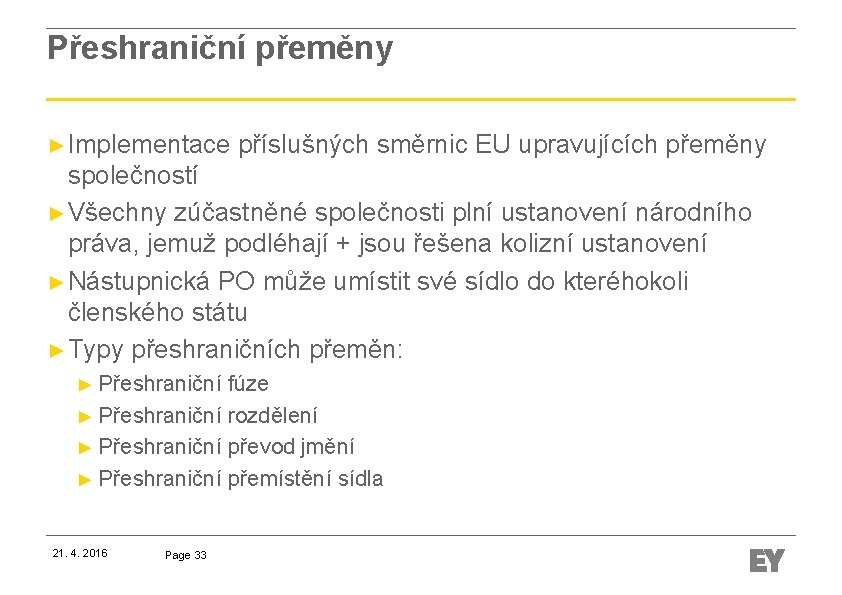 Přeshraniční přeměny ► Implementace příslušných směrnic EU upravujících přeměny společností ► Všechny zúčastněné společnosti