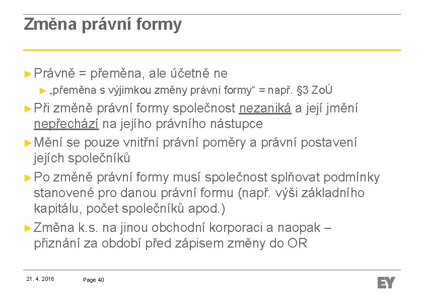 Změna právní formy ► Právně = přeměna, ale účetně ne ► „přeměna s výjimkou