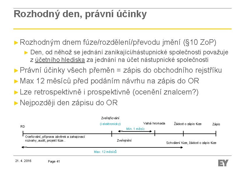 Rozhodný den, právní účinky ► Rozhodným dnem fúze/rozdělení/převodu jmění (§ 10 Zo. P) ►