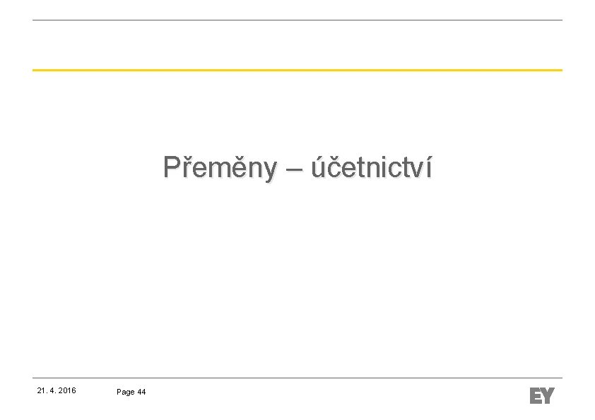 Přeměny – účetnictví 21. 4. 2016 Page 44 