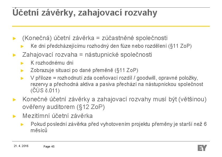 Účetní závěrky, zahajovací rozvahy ► (Konečná) účetní závěrka = zúčastněné společnosti ► ► Zahajovací