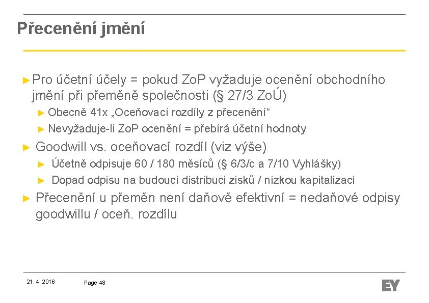 Přecenění jmění ► Pro účetní účely = pokud Zo. P vyžaduje ocenění obchodního jmění