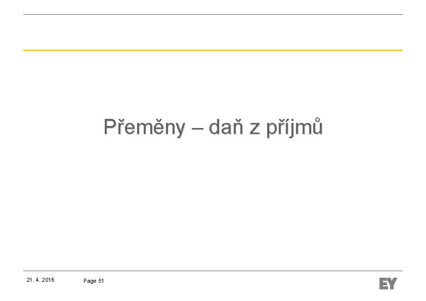 Přeměny – daň z příjmů 21. 4. 2016 Page 51 