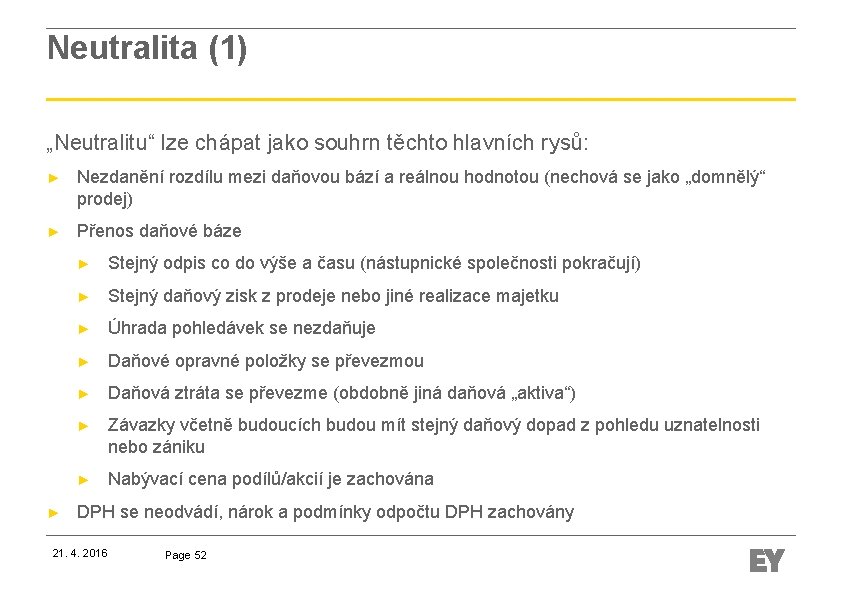 Neutralita (1) „Neutralitu“ lze chápat jako souhrn těchto hlavních rysů: ► Nezdanění rozdílu mezi