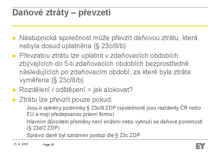 Daňové ztráty – převzetí ► ► Nástupnická společnost může převzít daňovou ztrátu, která nebyla