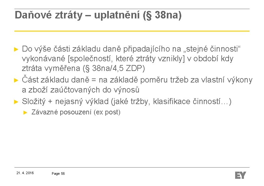 Daňové ztráty – uplatnění (§ 38 na) ► ► ► Do výše části základu