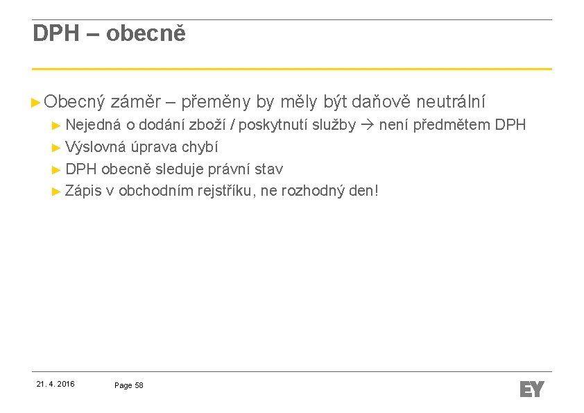 DPH – obecně ► Obecný záměr – přeměny by měly být daňově neutrální ►