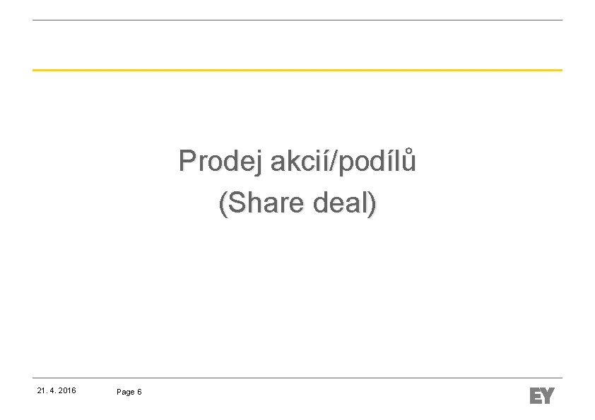 Prodej akcií/podílů (Share deal) 21. 4. 2016 Page 6 