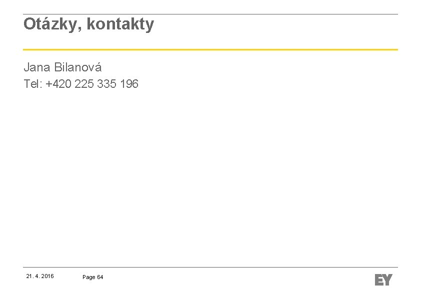 Otázky, kontakty Jana Bilanová Tel: +420 225 335 196 21. 4. 2016 Page 64