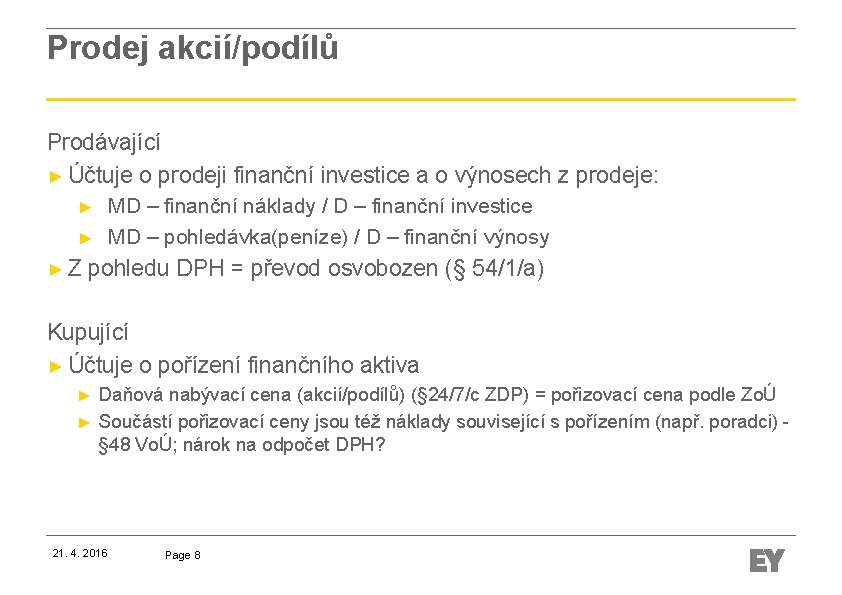 Prodej akcií/podílů Prodávající ► Účtuje o prodeji finanční investice a o výnosech z prodeje: