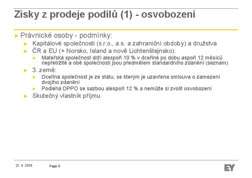 Zisky z prodeje podílů (1) - osvobození ► Právnické osoby - podmínky: ► ►