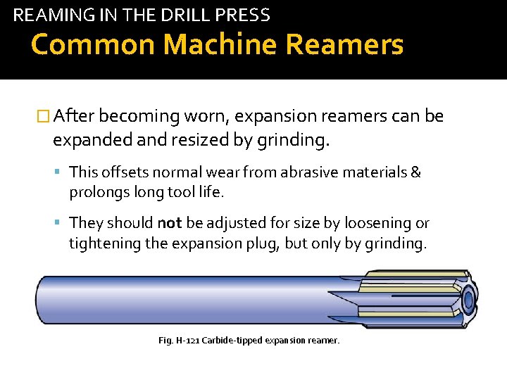 REAMING IN THE DRILL PRESS Common Machine Reamers � After becoming worn, expansion reamers