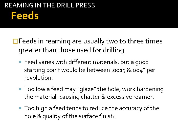 REAMING IN THE DRILL PRESS Feeds �Feeds in reaming are usually two to three