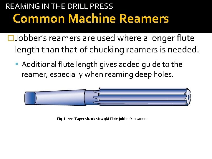 REAMING IN THE DRILL PRESS tab Common Machine Reamers �Jobber’s reamers are used where
