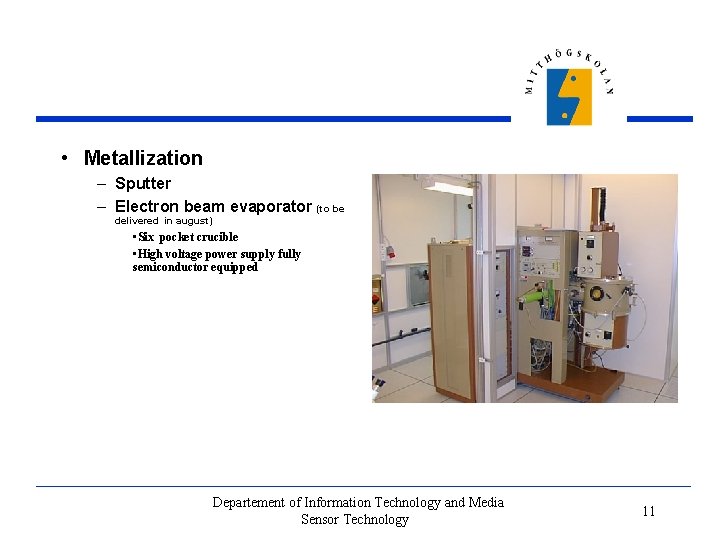  • Metallization – Sputter – Electron beam evaporator (to be delivered in august)