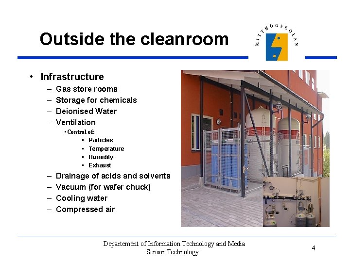 Outside the cleanroom • Infrastructure – – Gas store rooms Storage for chemicals Deionised