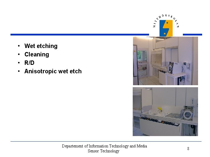  • • Wet etching Cleaning R/D Anisotropic wet etch Departement of Information Technology