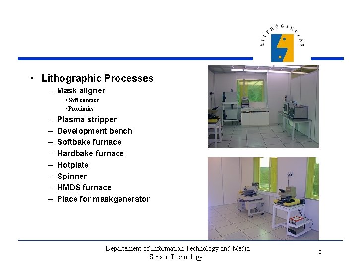  • Lithographic Processes – Mask aligner • Soft contact • Proximity – –